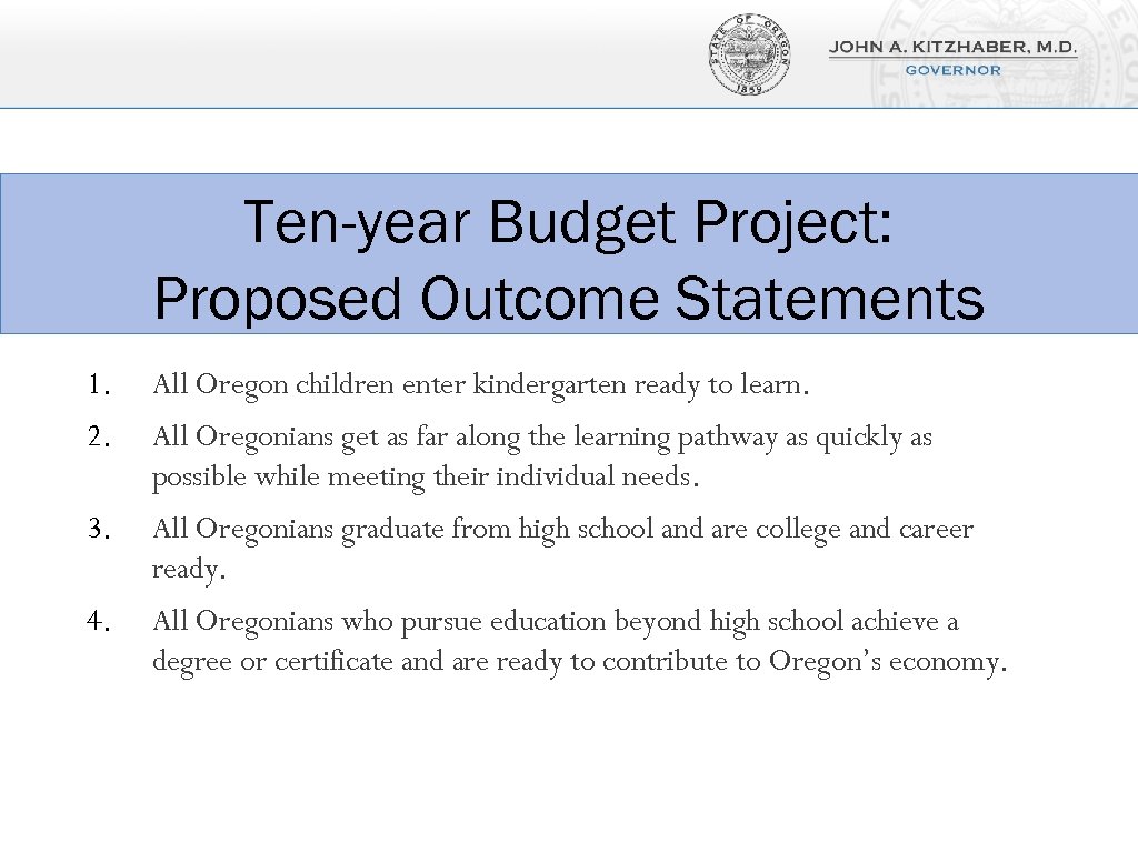 Ten-year Budget Project: Proposed Outcome Statements 1. All Oregon children enter kindergarten ready to