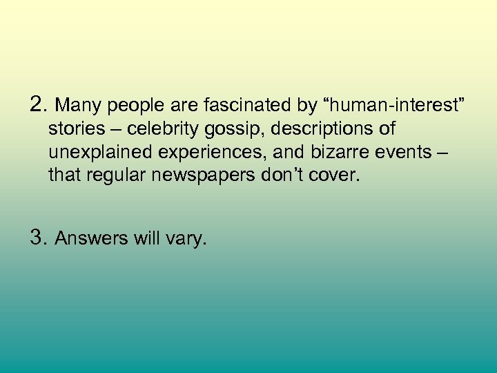 2. Many people are fascinated by “human-interest” stories – celebrity gossip, descriptions of unexplained