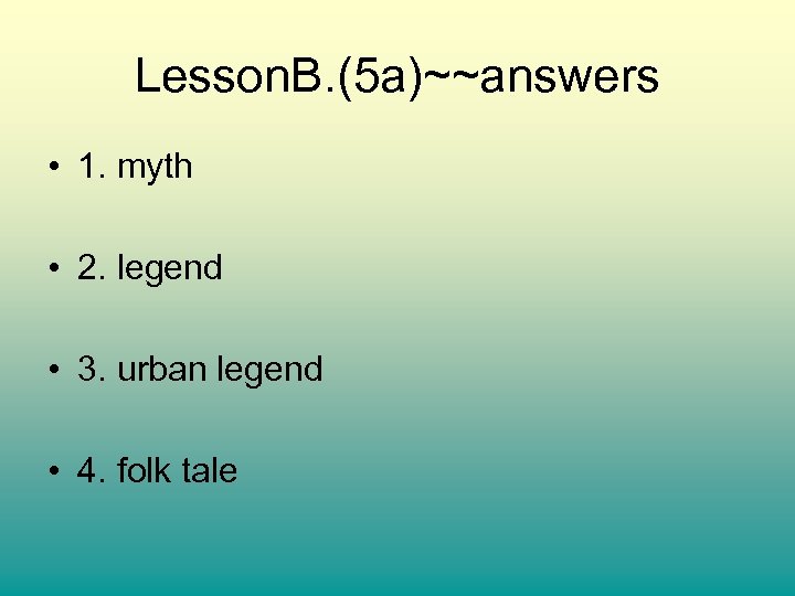 Lesson. B. (5 a)~~answers • 1. myth • 2. legend • 3. urban legend