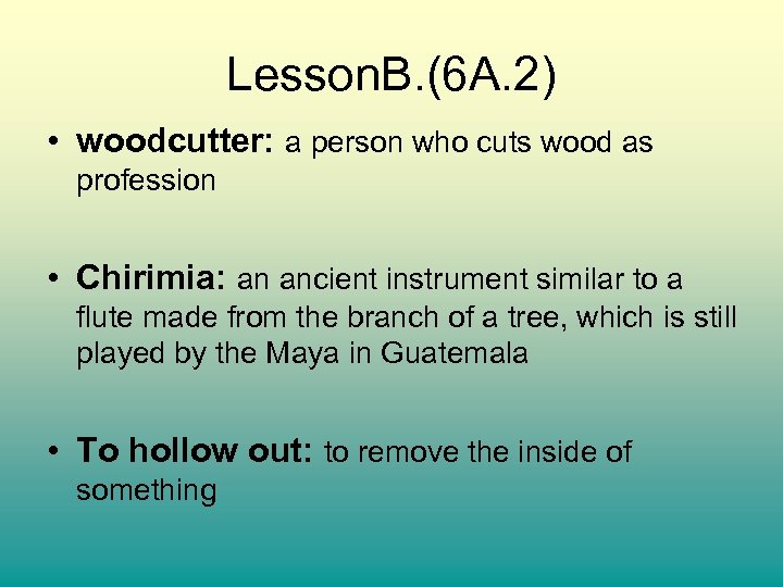 Lesson. B. (6 A. 2) • woodcutter: a person who cuts wood as profession
