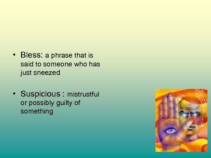  • Bless: a phrase that is said to someone who has just sneezed