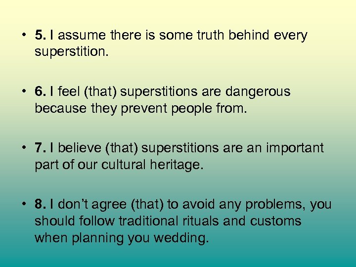  • 5. I assume there is some truth behind every superstition. • 6.
