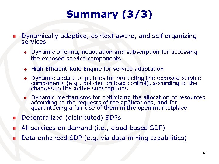 Summary (3/3) Dynamically adaptive, context aware, and self organizing services Dynamic offering, negotiation and