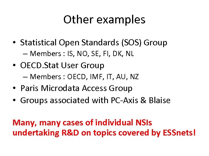Other examples • Statistical Open Standards (SOS) Group – Members : IS, NO, SE,