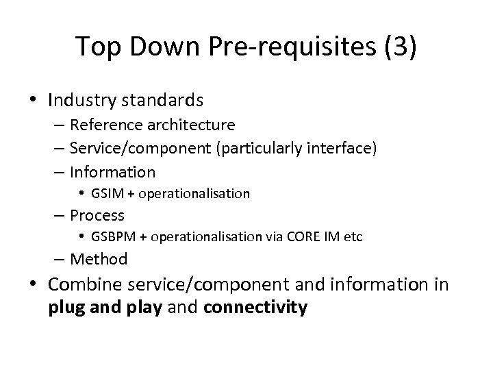 Top Down Pre-requisites (3) • Industry standards – Reference architecture – Service/component (particularly interface)