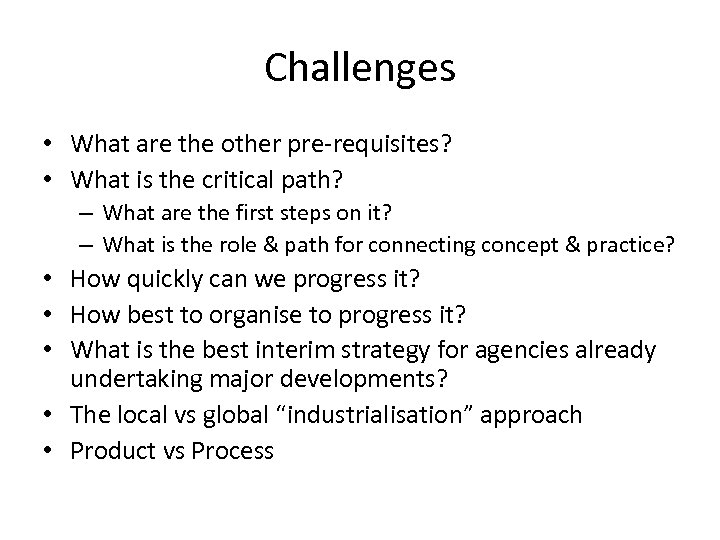 Challenges • What are the other pre-requisites? • What is the critical path? –