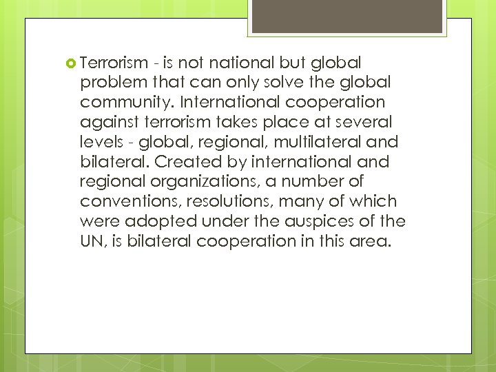  Terrorism - is not national but global problem that can only solve the