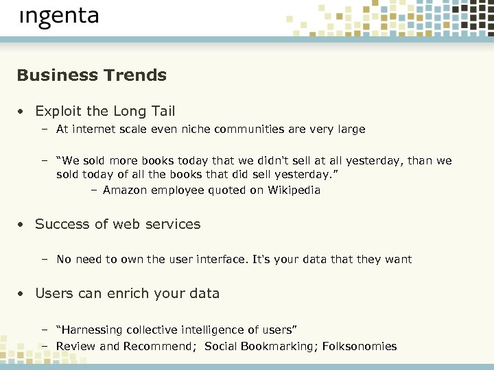 Business Trends • Exploit the Long Tail – At internet scale even niche communities
