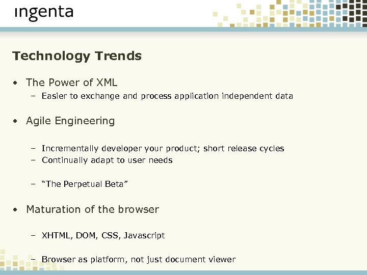 Technology Trends • The Power of XML – Easier to exchange and process application