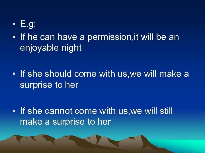  • E. g: • If he can have a permission, it will be