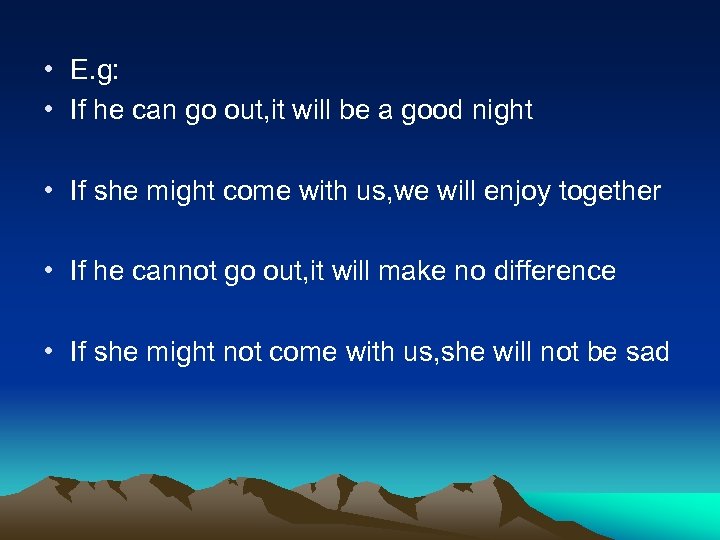  • E. g: • If he can go out, it will be a