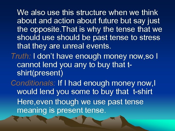 We also use this structure when we think about and action about future but