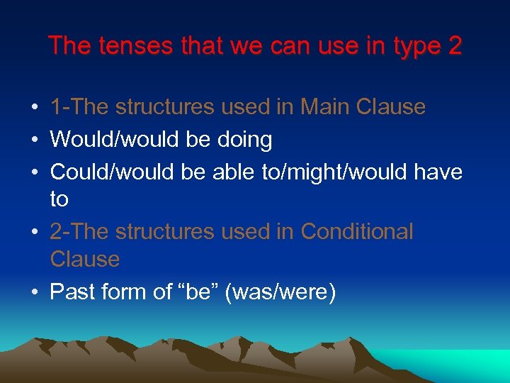 The tenses that we can use in type 2 • 1 -The structures used