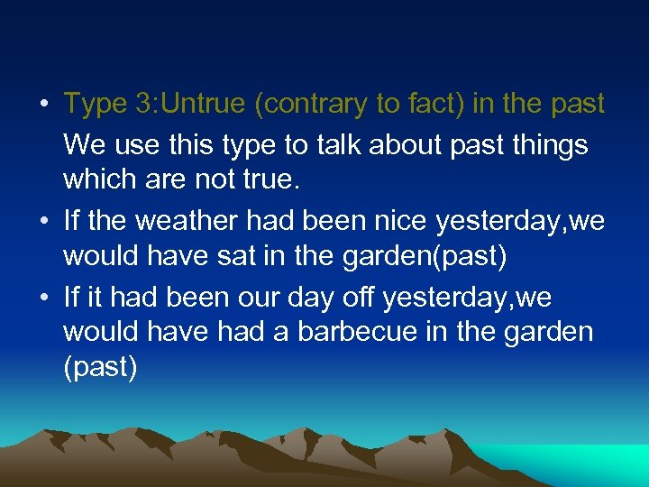  • Type 3: Untrue (contrary to fact) in the past We use this