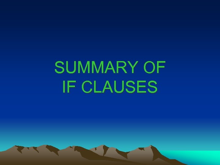 SUMMARY OF IF CLAUSES 