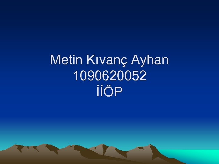 Metin Kıvanç Ayhan 1090620052 İİÖP 