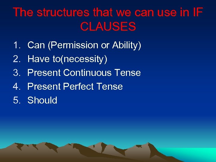 The structures that we can use in IF CLAUSES 1. 2. 3. 4. 5.