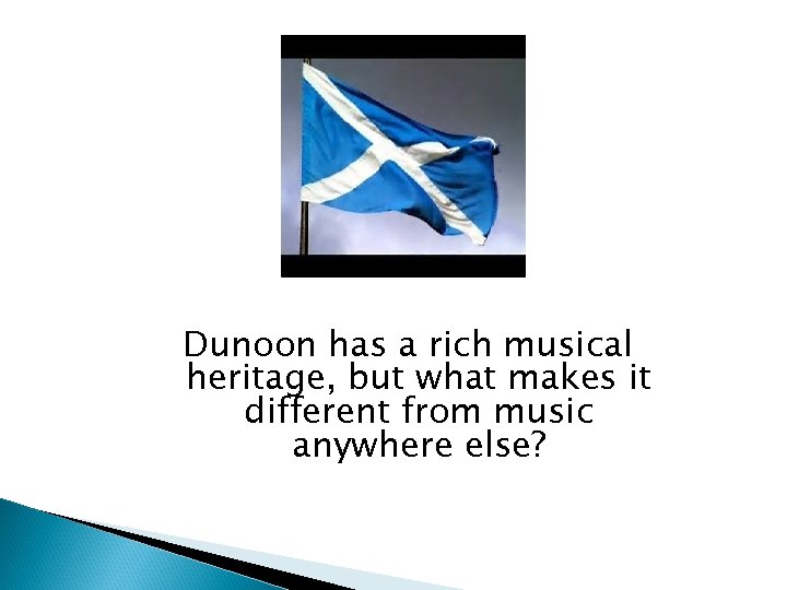 Dunoon has a rich musical heritage, but what makes it different from music anywhere
