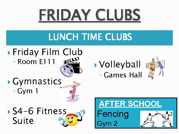 FRIDAY CLUBS LUNCH TIME CLUBS Friday Film Club ◦ Room E 111 Gymnastics Volleyball