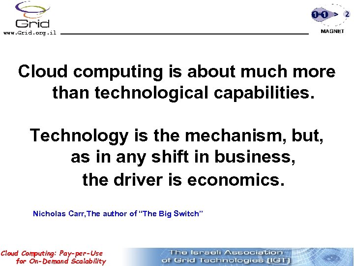 www. Grid. org. il Cloud computing is about much more than technological capabilities. Technology