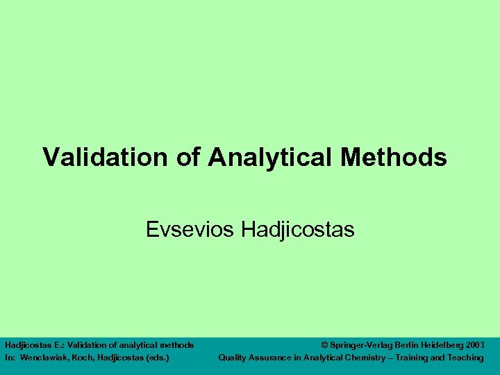 Validation of Analytical Methods Evsevios Hadjicostas E. : Validation of analytical methods In: Wenclawiak,