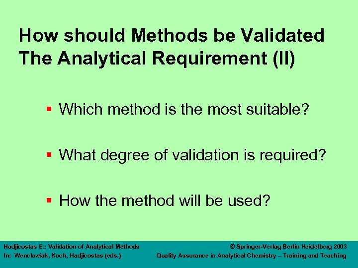 How should Methods be Validated The Analytical Requirement (II) § Which method is the