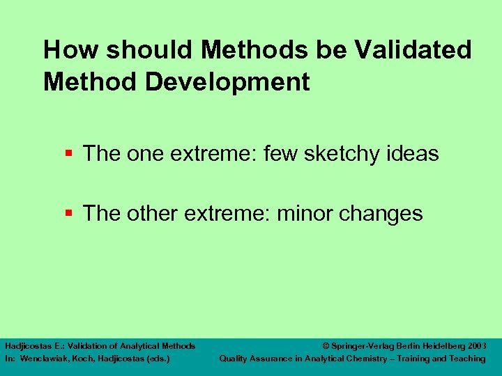 How should Methods be Validated Method Development § The one extreme: few sketchy ideas