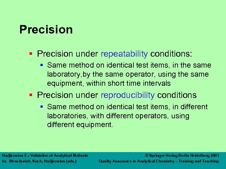 Precision § Precision under repeatability conditions: § Same method on identical test items, in