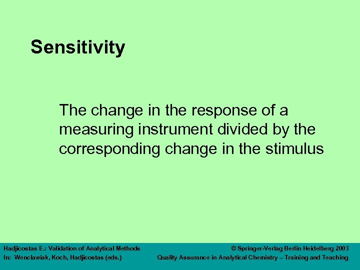 Sensitivity The change in the response of a measuring instrument divided by the corresponding