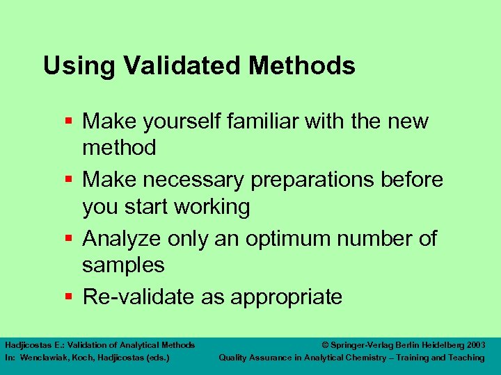 Using Validated Methods § Make yourself familiar with the new method § Make necessary