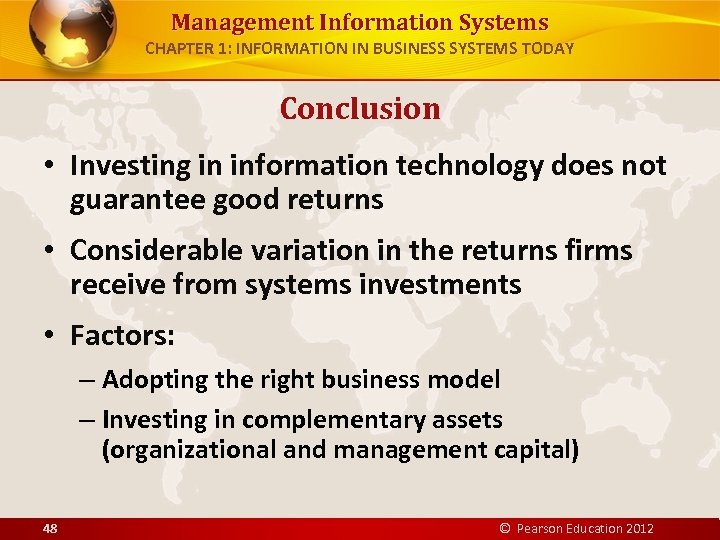 Management Information Systems CHAPTER 1: INFORMATION IN BUSINESS SYSTEMS TODAY Conclusion • Investing in