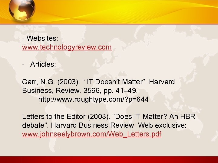 - Websites: www. technologyreview. com - Articles: Carr, N. G. (2003). “ IT Doesn’t