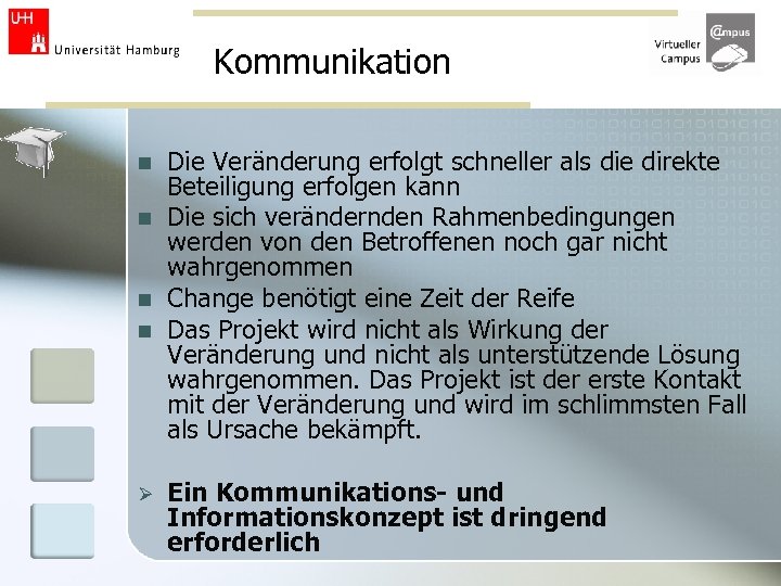 Kommunikation n n Ø Die Veränderung erfolgt schneller als die direkte Beteiligung erfolgen kann