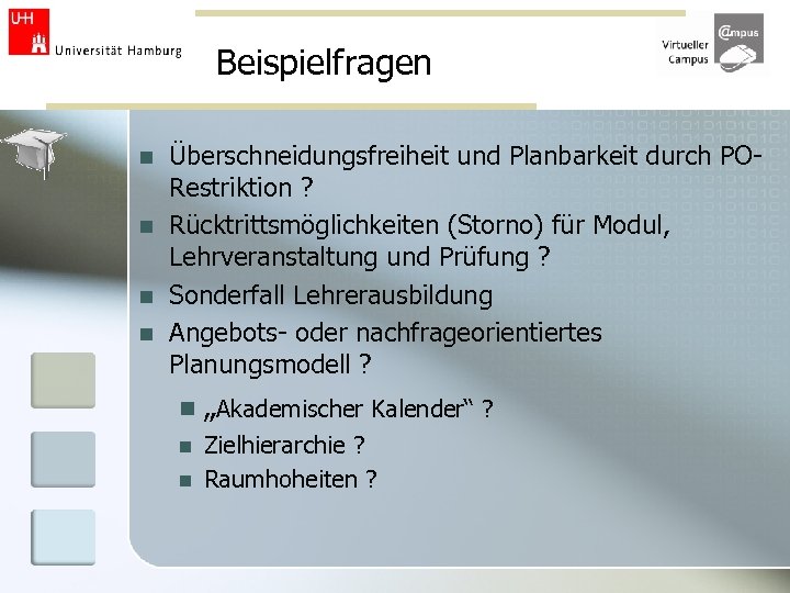 Beispielfragen n n Überschneidungsfreiheit und Planbarkeit durch PORestriktion ? Rücktrittsmöglichkeiten (Storno) für Modul, Lehrveranstaltung