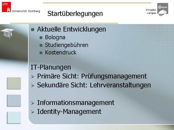 Startüberlegungen n Aktuelle Entwicklungen n Bologna Studiengebühren Kostendruck IT-Planungen Ø Primäre Sicht: Prüfungsmanagement Ø