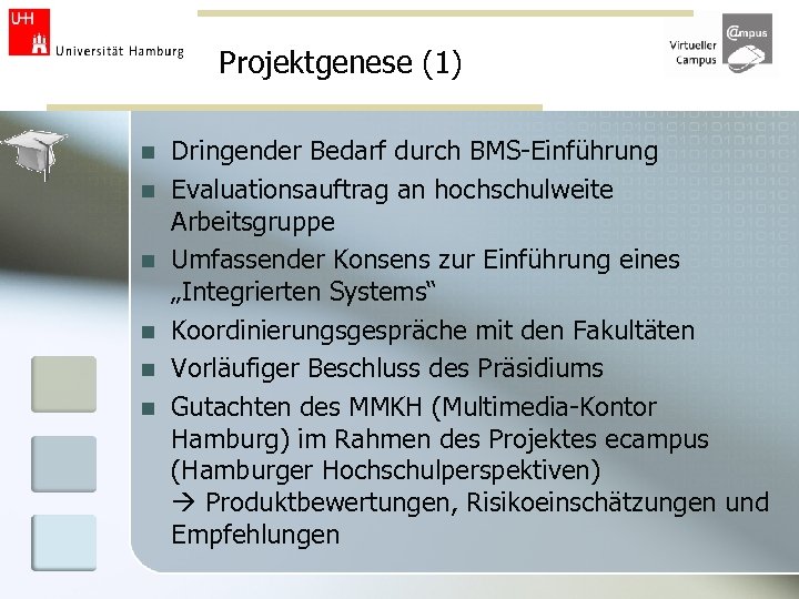 Projektgenese (1) n n n Dringender Bedarf durch BMS-Einführung Evaluationsauftrag an hochschulweite Arbeitsgruppe Umfassender