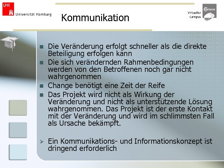 Kommunikation n n Ø Die Veränderung erfolgt schneller als die direkte Beteiligung erfolgen kann
