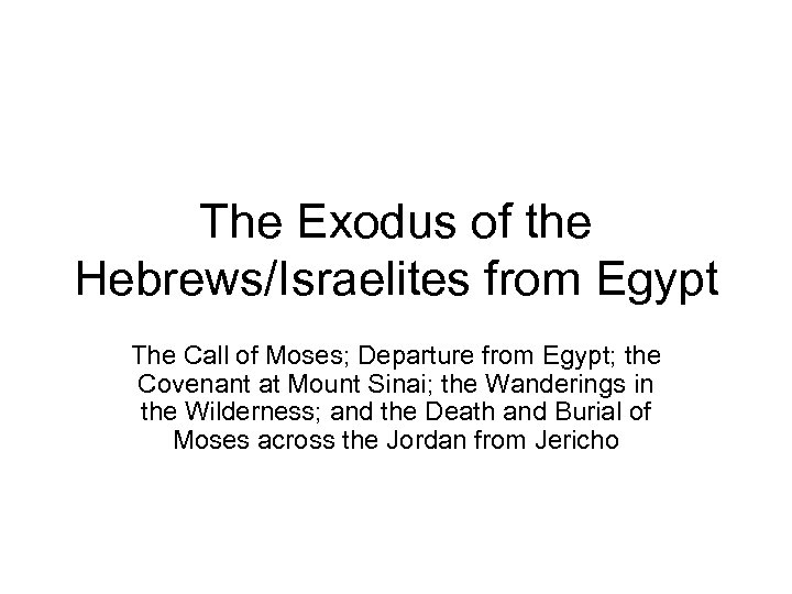 The Exodus of the Hebrews/Israelites from Egypt The Call of Moses; Departure from Egypt;