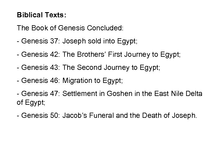 Biblical Texts: The Book of Genesis Concluded: - Genesis 37: Joseph sold into Egypt;