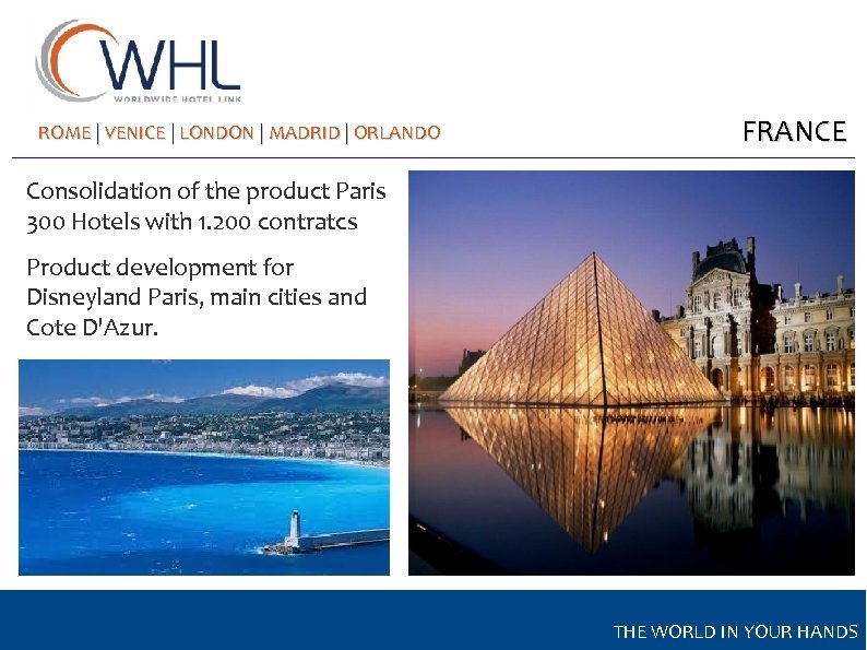 ROME | VENICE | LONDON | MADRID | ORLANDO FRANCE Consolidation of the product