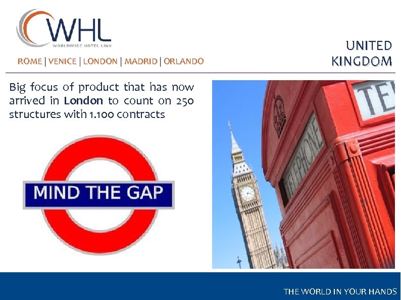 ROME | VENICE | LONDON | MADRID | ORLANDO UNITED KINGDOM Big focus of