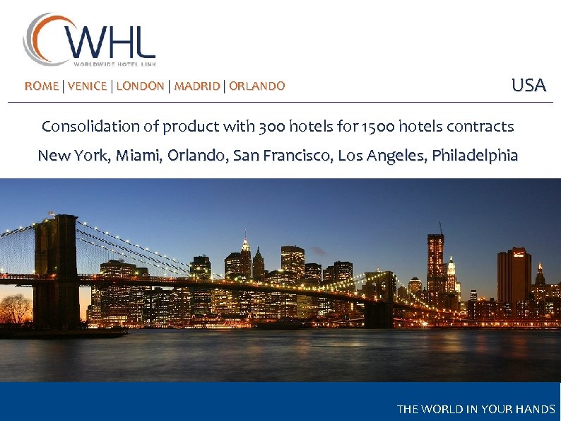 ROME | VENICE | LONDON | MADRID | ORLANDO USA Consolidation of product with