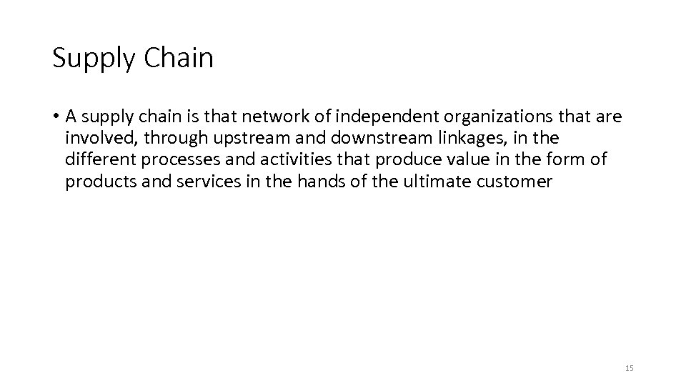 Supply Chain • A supply chain is that network of independent organizations that are