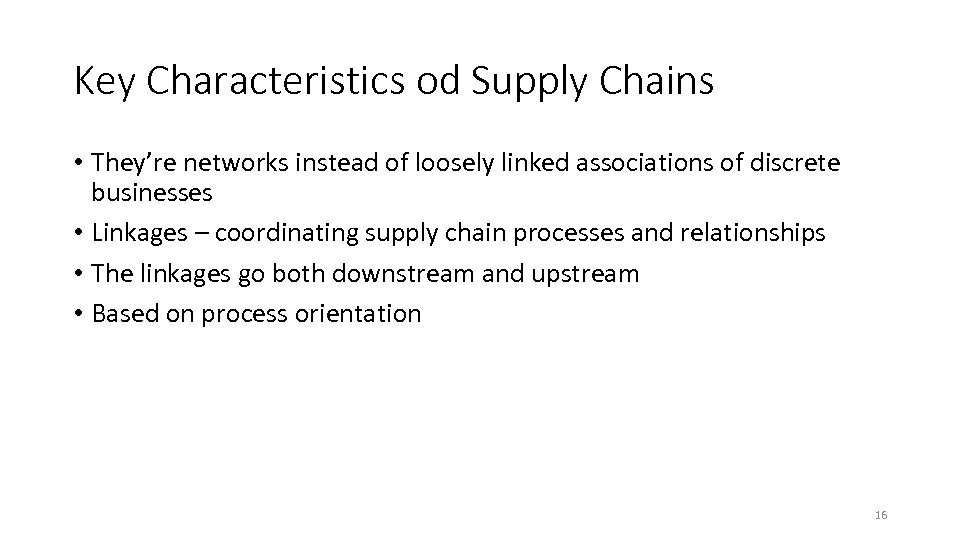 Key Characteristics od Supply Chains • They’re networks instead of loosely linked associations of