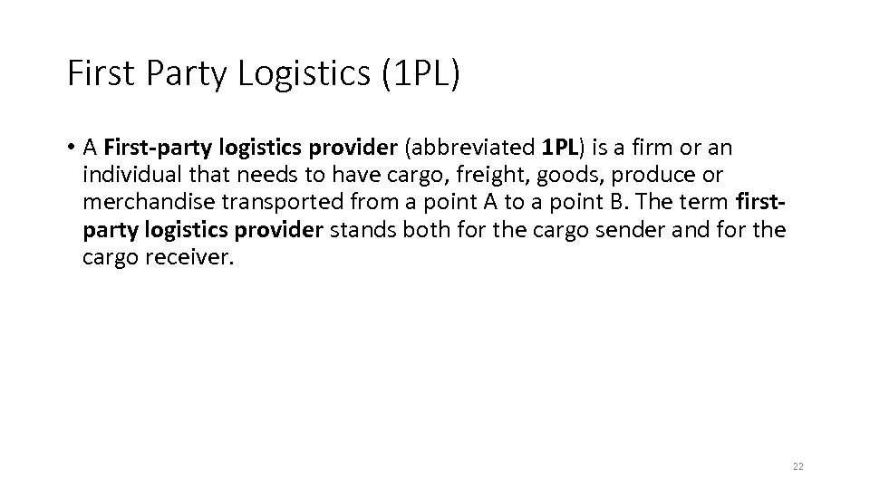 First Party Logistics (1 PL) • A First-party logistics provider (abbreviated 1 PL) is