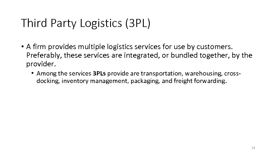 Third Party Logistics (3 PL) • A firm provides multiple logistics services for use