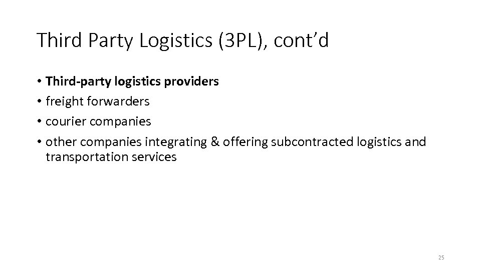 Third Party Logistics (3 PL), cont’d • Third-party logistics providers • freight forwarders •