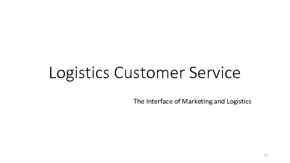 Logistics Customer Service The Interface of Marketing and Logistics 27 