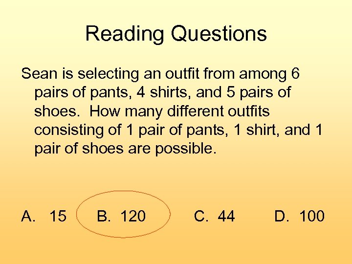 Reading Questions Sean is selecting an outfit from among 6 pairs of pants, 4