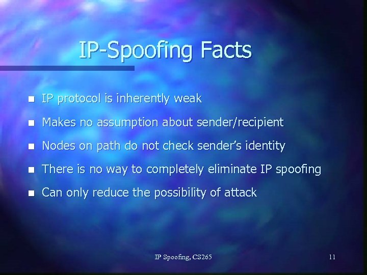 IP-Spoofing Facts n IP protocol is inherently weak n Makes no assumption about sender/recipient